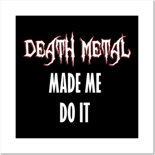 Death Metal Made Me Do It Posters and Art